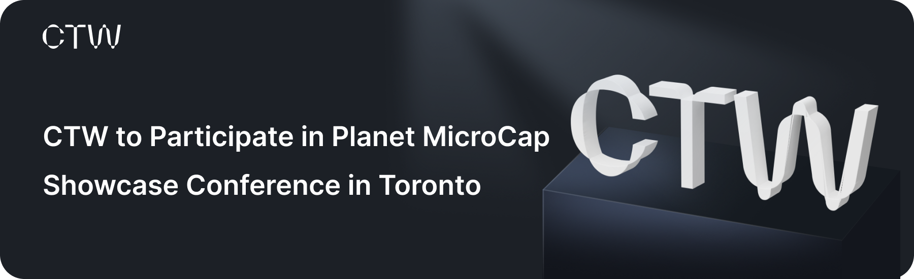 CTW to Participate in Planet MicroCap Showcase Conference in Toronto