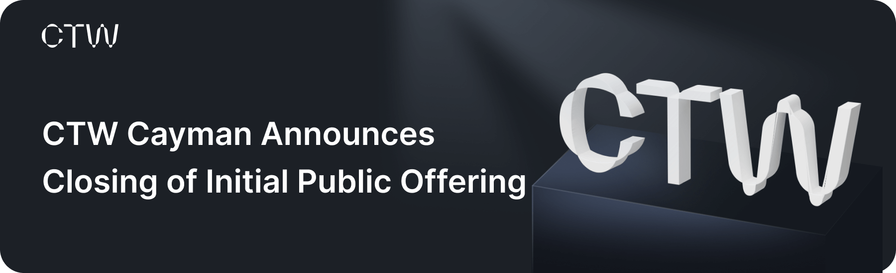 CTW Cayman Announces Closing of Initial Public Offering