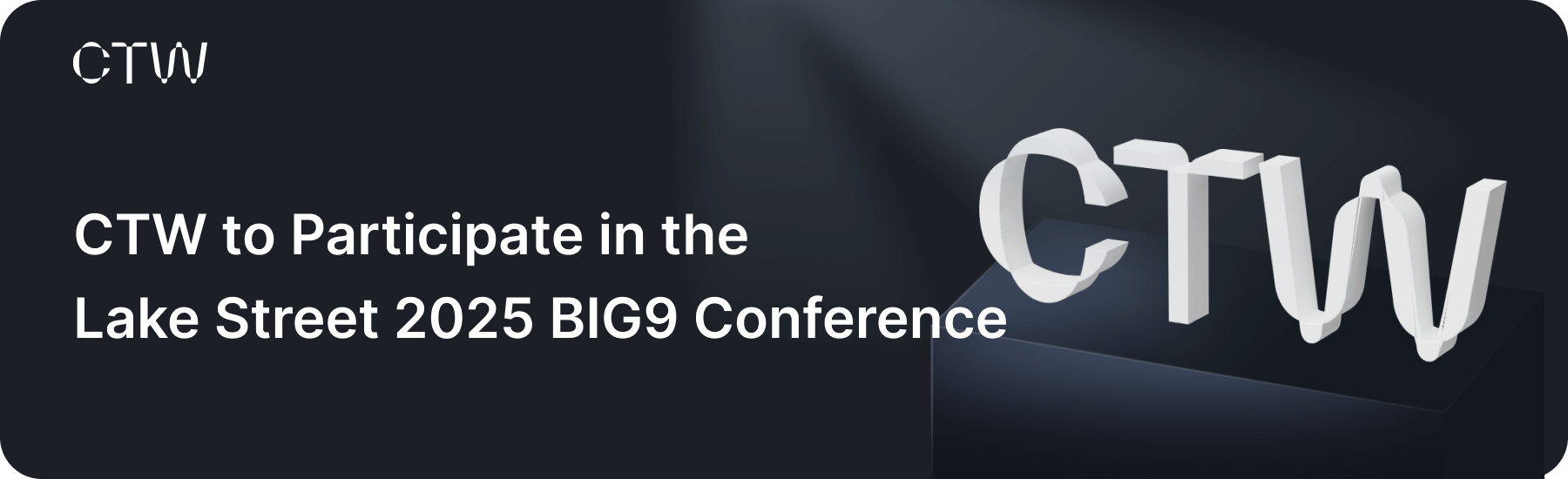 CTW to Participate in the Lake Street 2025 BIG9 Conference