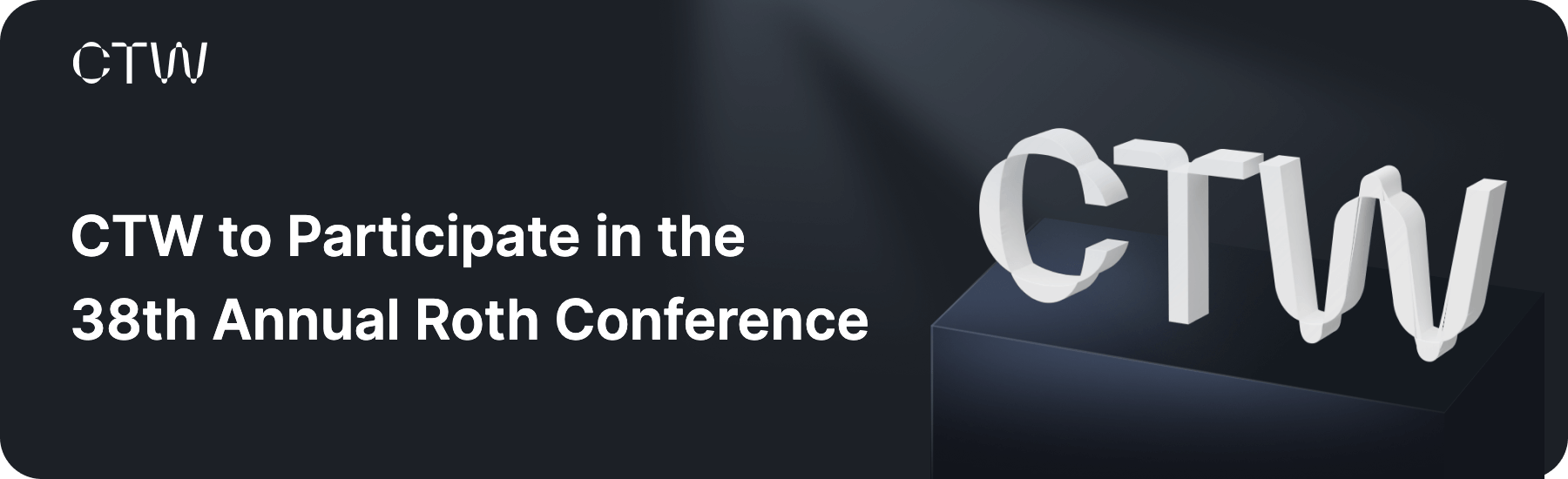 CTW to Participate in the 38th Annual Roth Conference